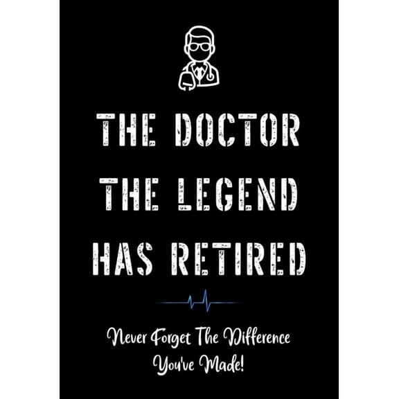 Appreciation Gifts for Doctors The Doctor The Legend Has Retired - Never Forget the Difference You've Made!, Book 2, (Paperback)