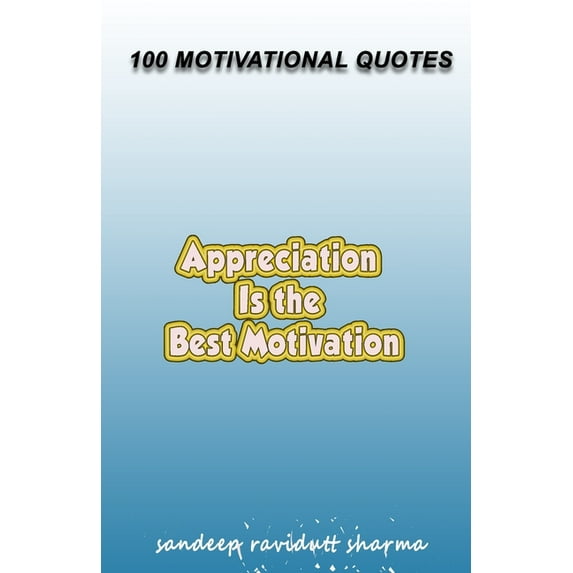 Appreciation Is The Best Motivation: 100 Motivational Quotes, (Paperback)