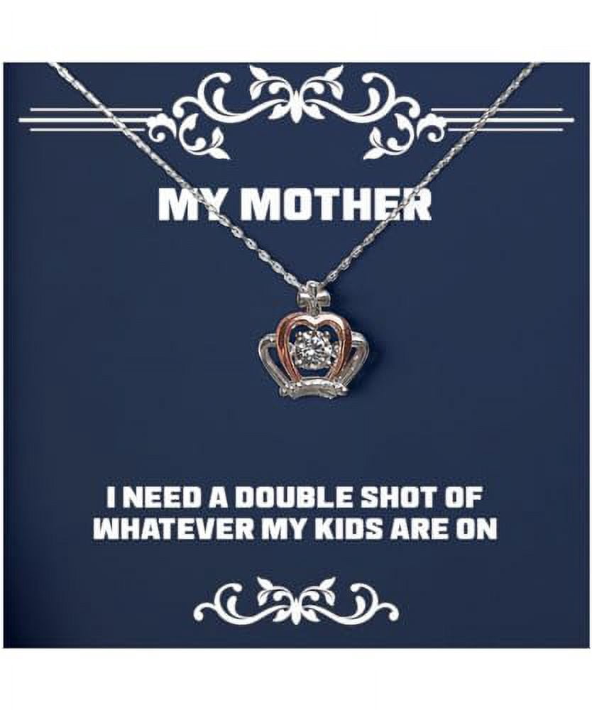 Appreciation Mother Gifts, I Need A Double Shot Of Whatever, Fancy Birthday Crown Pendant Necklace For Mother From Son Daughter, Best gifts for mothers, Gift ideas for mothers, Mothers Day gifts,