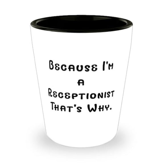 Appreciation Receptionist Gifts, Because I'm a Receptionist That's Why, Unique Birthday Shot Glass Gifts For Friends From Boss, Receptionist appreciation gifts, Receptionist thank you gifts, Best
