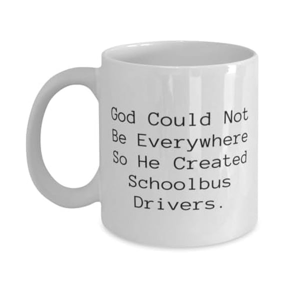 Appreciation Schoolbus driver 15oz Mug, God Could Not Be Everywhere So, Present For Colleagues, Inspire Gifts From Friends, Gift ideas for coworkers, Gifts for coworkers, Best gifts for