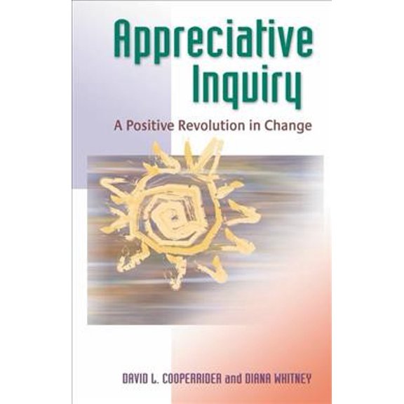 Pre-Owned Appreciative Inquiry: A Positive Revolution in Change (Paperback) 1576753565 9781576753569