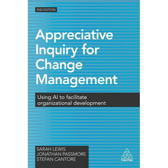 Appreciative Inquiry for Change Management: Using AI to Facilitate Organizational Development, (Paperback)