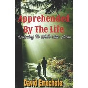 Apprehended By The Life Learning To Walk Like Jesus Paperback by David Emechete