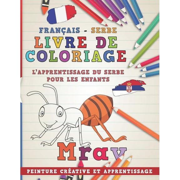 Apprendre Une Langue: Livre de Coloriage: Franais - Serbe I l'Apprentissage Du Serbe Pour Les Enfants I Peinture Crative Et Apprentissage (Paperback)