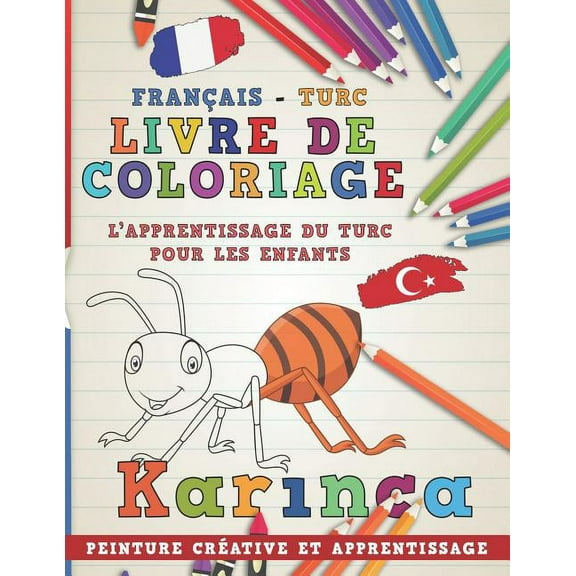 Apprendre Une Langue: Livre de Coloriage: Franais - Turc I l'Apprentissage Du Turc Pour Les Enfants I Peinture Crative Et Apprentissage (Paperback)