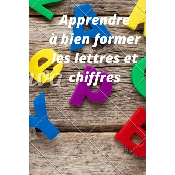 Apprendre à bien former les lettres et chiffres, (Paperback)