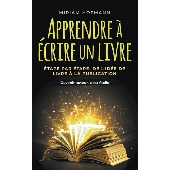 Apprendre à écrire un livre: Ãtape par étape, de l'idée de livre à la publication - Devenir auteur, c'est faci, (Paperback)
