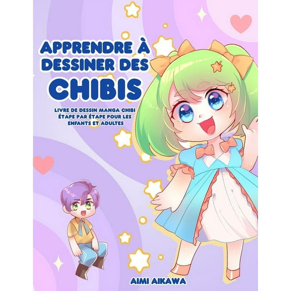 Apprendre à dessiner des chibis: Livre de dessin manga chibi étape par étape pour les enfants et adultes, (Paperback)