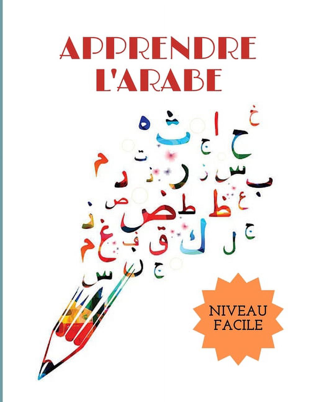 Apprendre l'Arabe Niveau Facile: Cahier d'entraînement à la calligraphie Arabe pour enfants adolescents et adultes (Paperback)
