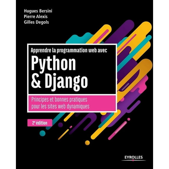Apprendre la programmation web avec Python et Django - 2e édition: Principes et bonnes pratiques pour les sites web dynamiques (Paperback)