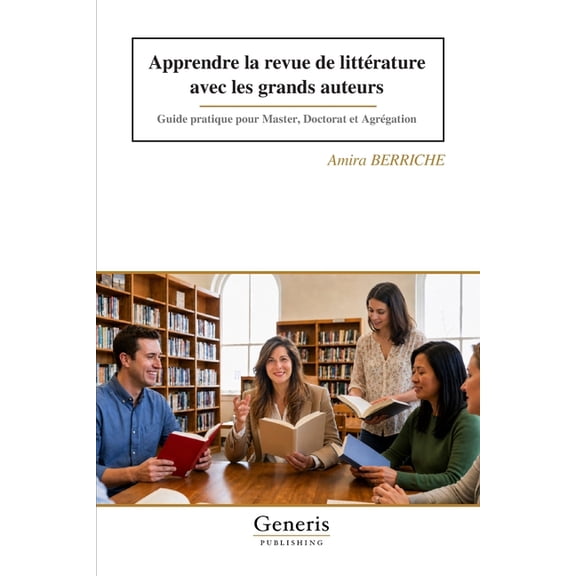Apprendre la revue de littÃ©rature avec les grands auteurs: Guide pratique pour Master, Doctorat et AgrÃ©gation, (Paperback)
