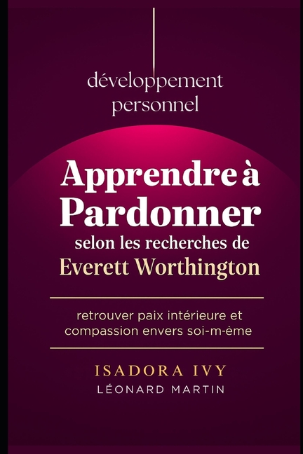 Apprendre Ã  pardonner selon les recherches de Everett Worthington, (Paperback)