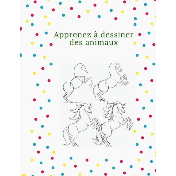 Apprenez à dessiner des animaux: La manière étape par étape de dessiner des éléphants, des tigres, des chiens, des poiss, (Paperback)
