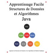 Apprentissage facile Structures de donn es et algorithmes Java Apprenez les structures de donn es et les algorithmes de mani re graphique et simple Paperback
