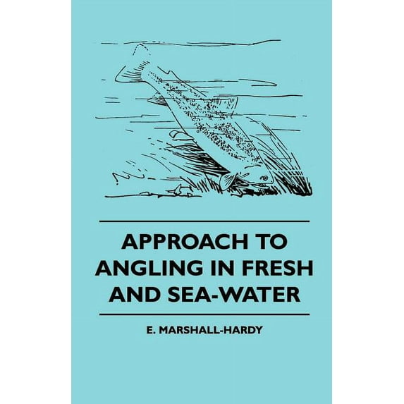 Approach to Angling in Fresh and Sea-Water (Paperback)