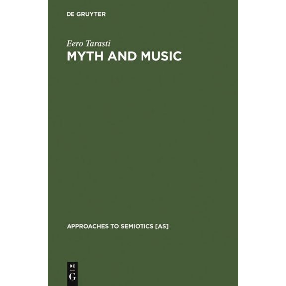 Approaches to Semiotics [As] Myth and Music: A Semiotic Approach to the Aesthetics of Myth in Music Especially That of Wagner, Sibelius and Stravinsk, Book 51, (Hardcover)