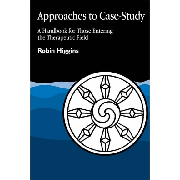 Approaches to Case-Study: A Handbook for Those Entering the Therapeutic Field, (Paperback)