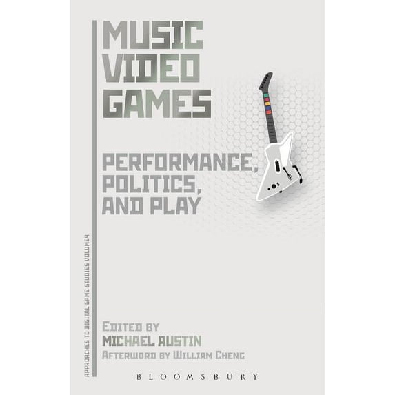 Approaches to Digital Game Studies Music Video Games: Performance, Politics, and Play, (Paperback)