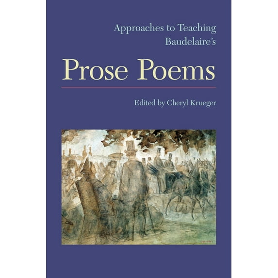 Approaches to Teaching World Literature Approaches to Teaching Baudelaire's Prose Poems, Book 142, (Hardcover)