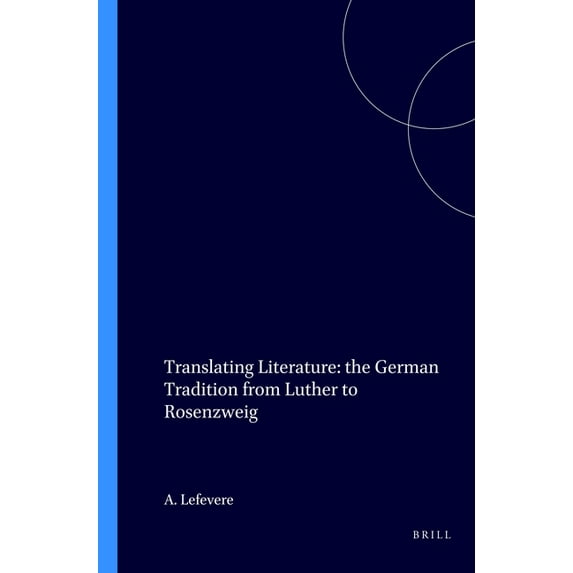 Approaches to Translation Studies Translating Literature: The German Tradition from Luther to Rosenzweig, Book 4, (Paperback)