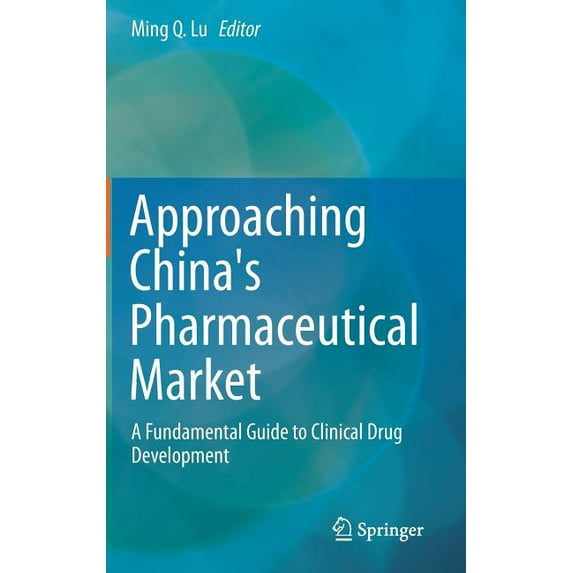 Approaching China's Pharmaceutical Market: A Fundamental Guide to Clinical Drug Development, (Hardcover)
