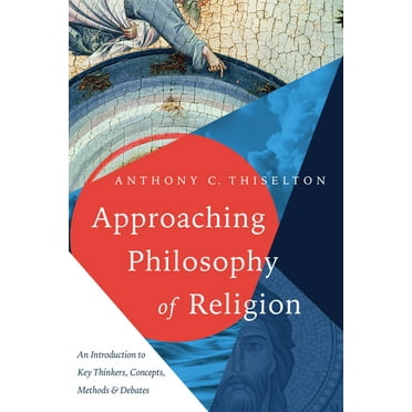 Approaching Philosophy of Religion: An Introduction to Key Thinkers, Concepts, Methods and Debates, (Paperback)