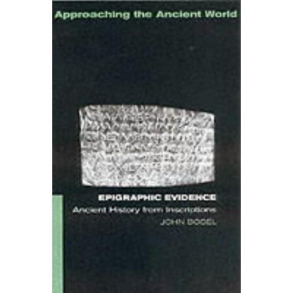 Approaching the Ancient World Epigraphic Evidence: Ancient History From Inscriptions, (Paperback)