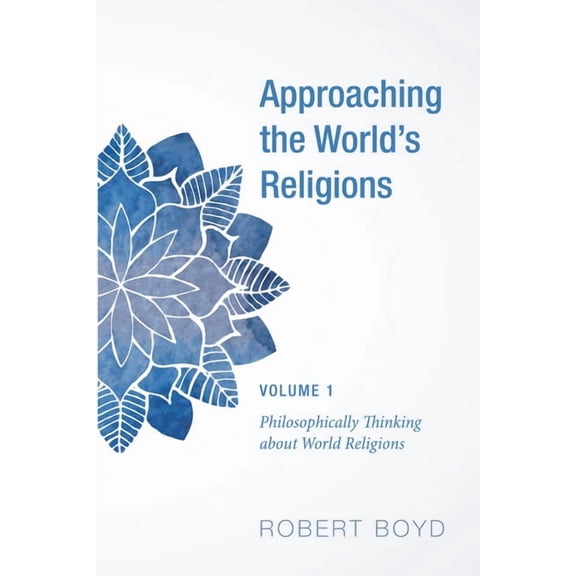 Approaching the World's Religions, Volume 1: Philosophically Thinking about World Religions, (Paperback)