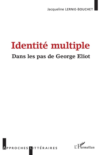 Approches LittÃ©raires IdentitÃ© multiple: Dans les pas de George Eliot, (Paperback)