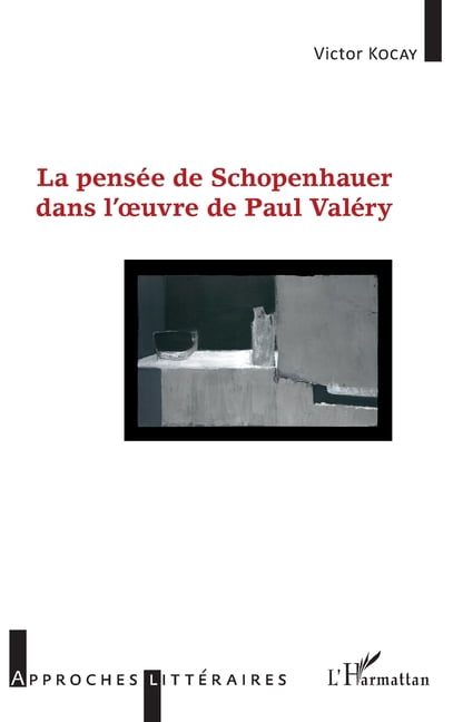 Approches LittÃ©raires La pensÃ©e de Schopenhauer dans l'oeuvre de Paul ValÃ©ry, (Paperback)