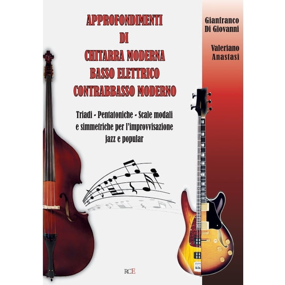 Approfondimenti di Chitarra Moderna Basso Elettrico Contrabbasso Moderno: Triadi - Pentatoniche - Scale Modali e simmetriche per l'improvvisazione ja