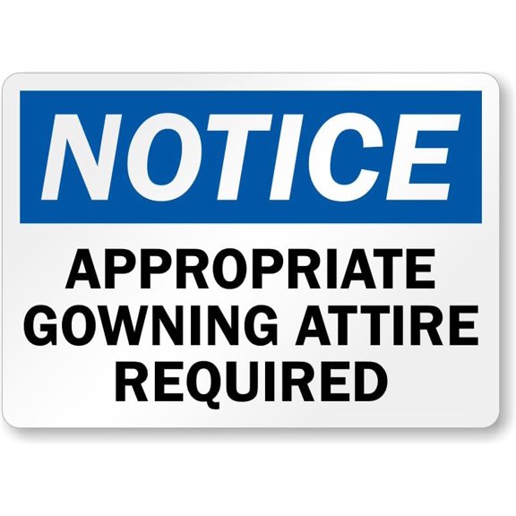 Appropriate Gowning Attire Required Osha Notice Aluminum Weatherproof 8" x 12" Sign p00646