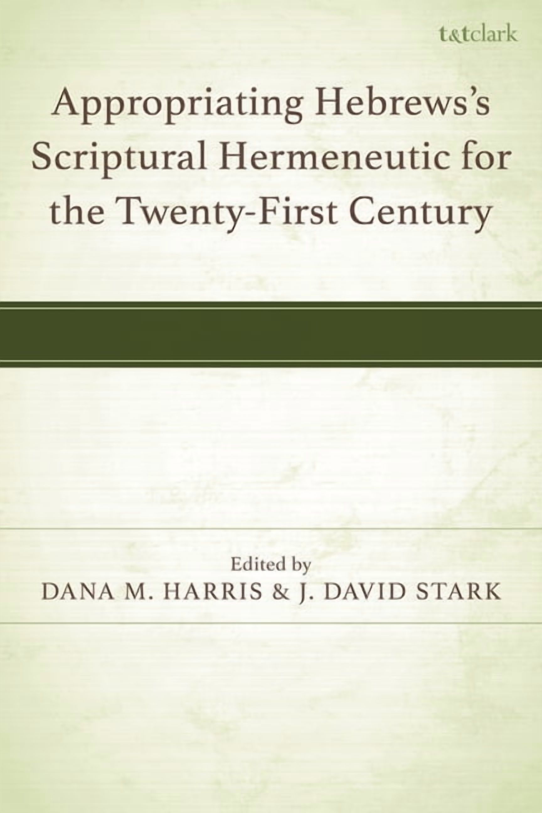 Appropriating Hebrews's Scriptural Hermeneutic for the Twenty-First Century, (Paperback)