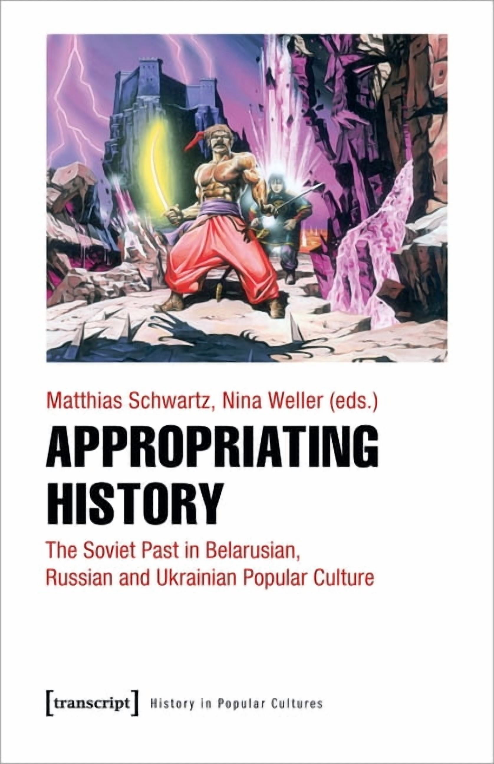 Appropriating History: The Soviet Past in Belarusian, Russian and ...