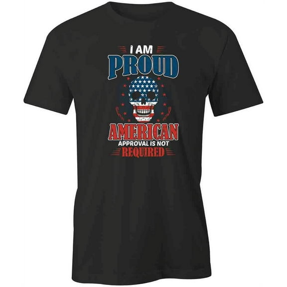 Approval Is Not Required T-Shirt | Patriotic American Black Tee Gift