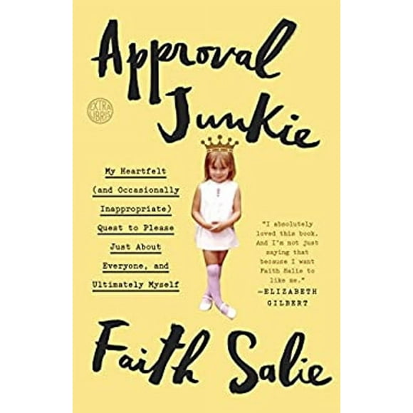Pre-Owned Approval Junkie : My Heartfelt (and Occasionally Inappropriate) Quest to Please Just about Everyone, and Ultimately Myself (Paperback) 9780553419955