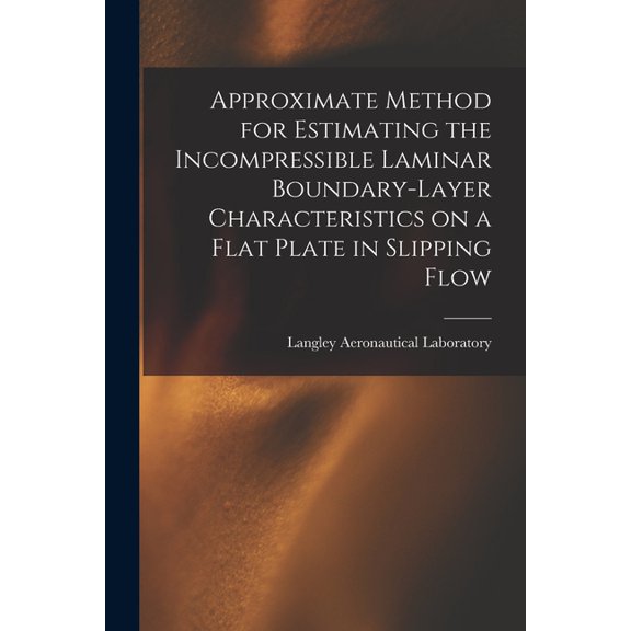 Approximate Method for Estimating the Incompressible Laminar Boundary-layer Characteristics on a Flat Plate in Slipping , (Paperback)