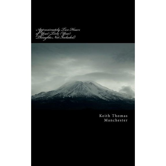 Approximately Two Hours of Your Time (Your Thoughts Not Included) (Paperback) by Keith Manchester