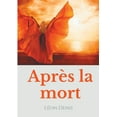 thumbnail image 1 of AprÃ¨s la mort: Petit prÃ©cis de spiritisme sur la rÃ©incarnation et les apparitions d'esprits Ã  l'usage des mÃ©diums et des, (Paperback), 1 of 1