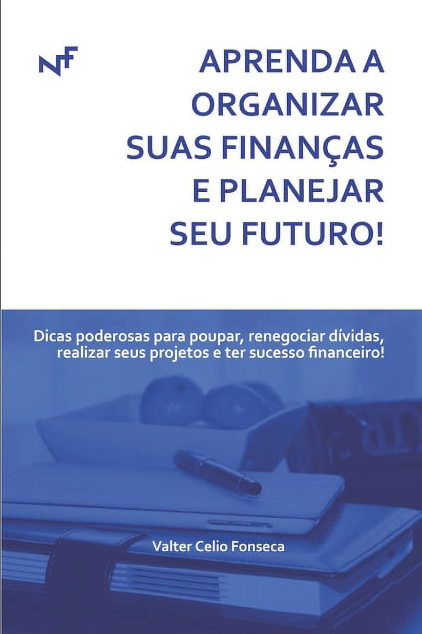 Aprenda A Organizar Suas Finanças E Planejar Seu Futuro! : Dicas ...