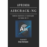 Kali Linux & Frameworks Brasil Aprenda Aircrack-Ng Domine Auditoria e Explora o de Redes Wi-Fi, Book 19, Paperback