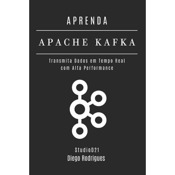 Data Extreme Brasil Aprenda Apache Kafka: Transmita Dados em Tempo Real com Alta Performance, Book 10, (Paperback)