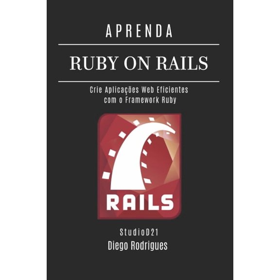 Frameworks Web, Mobile & APIs Brasil Aprenda Ruby on Rails: Crie Aplicaes Web Eficientes com o Framework Ruby, Book 7, (Paperback)