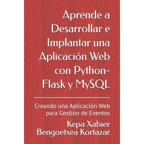 Aprende a Desarrollar e Implantar una Aplicacin Web con Python-Flask y MySQL: Creando una Aplicacin Web para Gestin d, (Paperback)