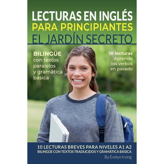 Aprende Ingls Con Valeria y Luciano Lecturas en Ingls Para Principiantes El Jardn Secreto: 10 Lecturas Breves Para Niveles A1 A2 Bilinge con Textos Tradu, Book 2, (Paperback)