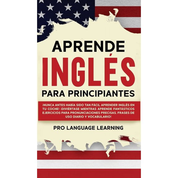 Aprende Ingls Para Principiantes: Nunca Antes Haba Sido Tan Fcil Aprender Ingls en tu Coche! Divirtase Mientras A, (Hardcover)