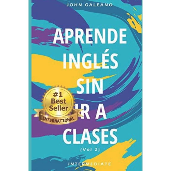 Aprende Ingls: Sin ir a clases Volumen 2 (Paperback) by John Galeano
