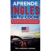 Aprende Ingl s en tu Coche  Aprender Ingl s Para Principiantes y Ni os Nunca ha Sido tan F cil! Divi rtete Mientras Apr, Hardcover