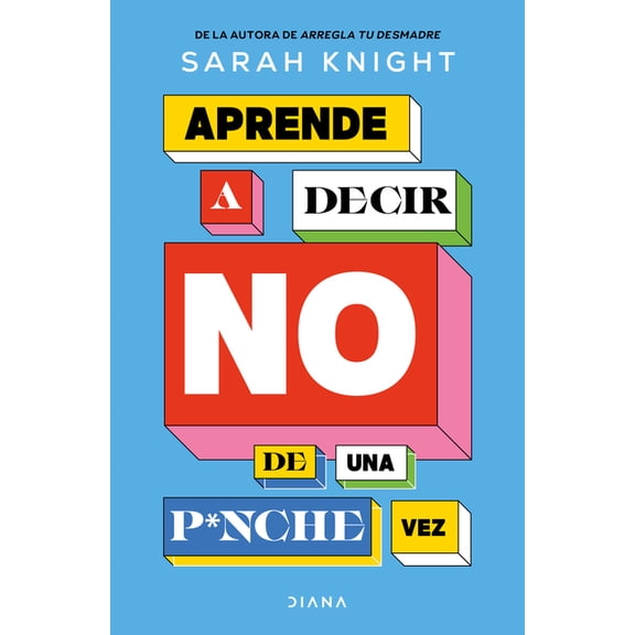Aprende a Decir No de Una P*nche Vez / F*ck No: How to Stop Saying Yes When You Can't, You Shouldn't, or You J, (Paperback)